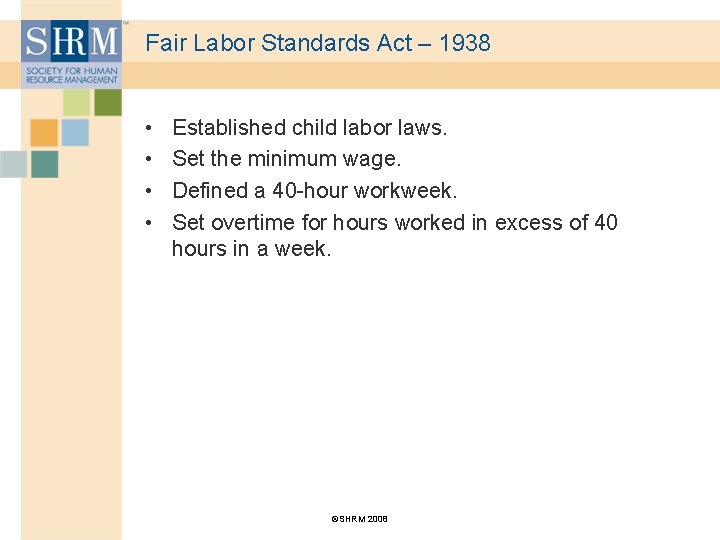 Fair Labor Standards Act – 1938 • • Established child labor laws. Set the