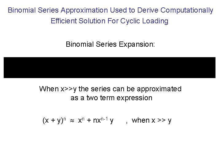 Binomial Series Approximation Used to Derive Computationally Efficient Solution For Cyclic Loading Binomial Series