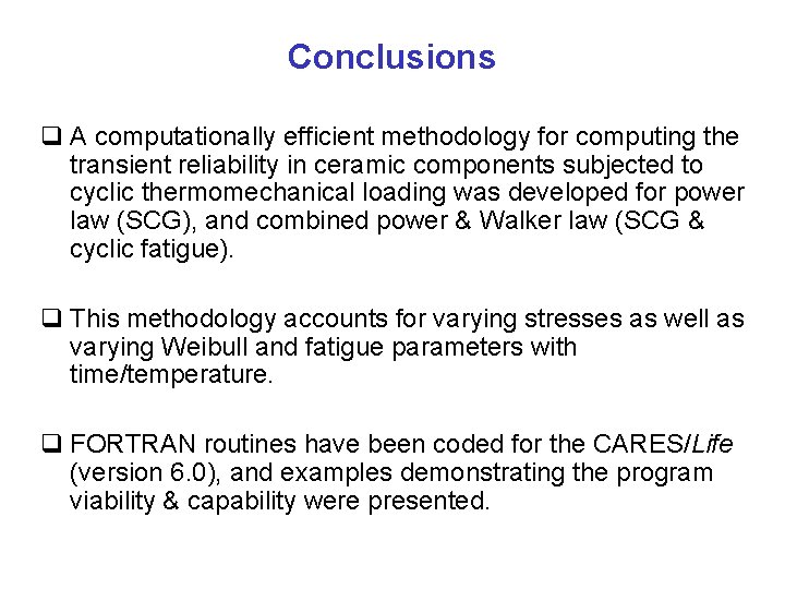 Conclusions q A computationally efficient methodology for computing the transient reliability in ceramic components