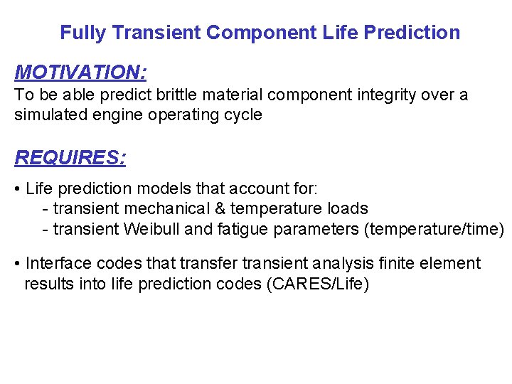 Fully Transient Component Life Prediction MOTIVATION: To be able predict brittle material component integrity