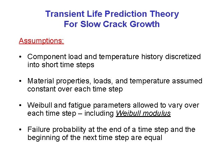 Transient Life Prediction Theory For Slow Crack Growth Assumptions: • Component load and temperature