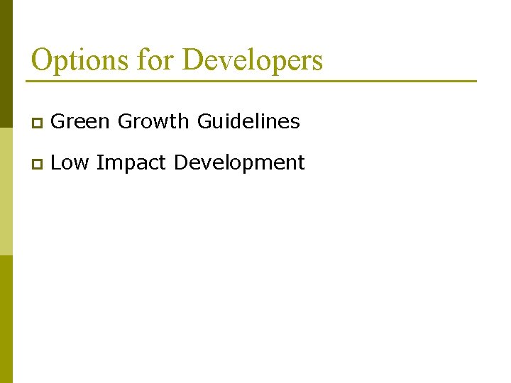 Options for Developers p Green Growth Guidelines p Low Impact Development 