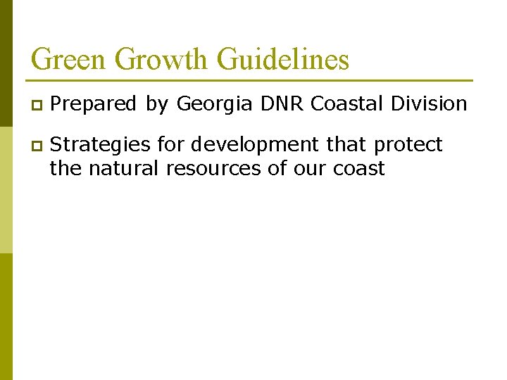 Green Growth Guidelines p Prepared by Georgia DNR Coastal Division p Strategies for development