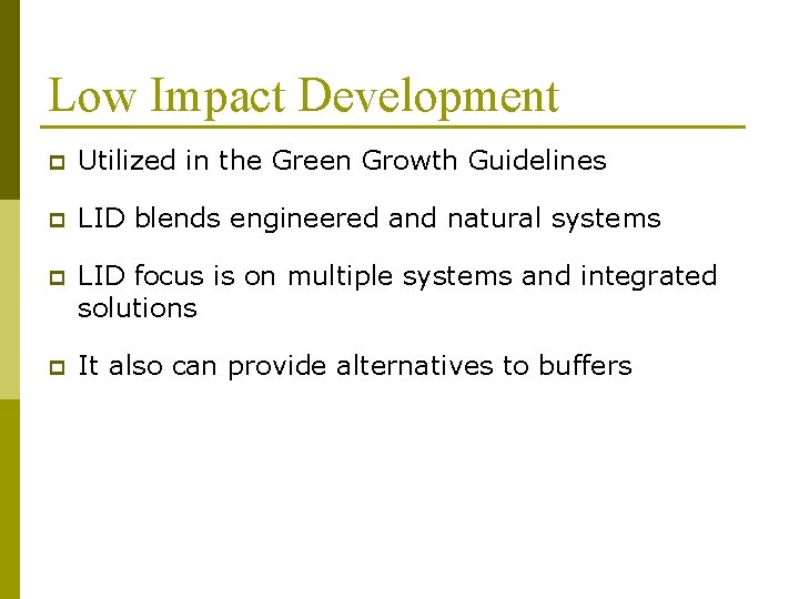 Low Impact Development p Utilized in the Green Growth Guidelines p LID blends engineered
