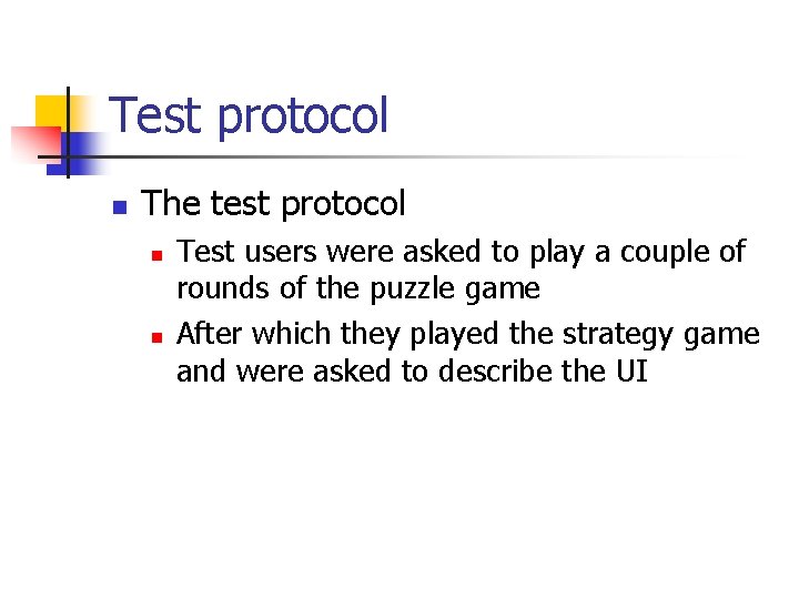 Test protocol The test protocol Test users were asked to play a couple of