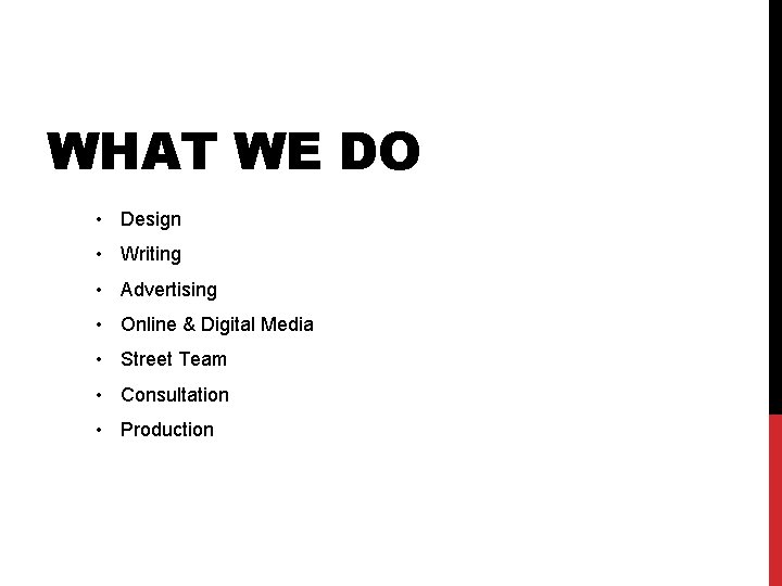 WHAT WE DO • Design • Writing • Advertising • Online & Digital Media