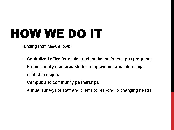 HOW WE DO IT Funding from S&A allows: • Centralized office for design and