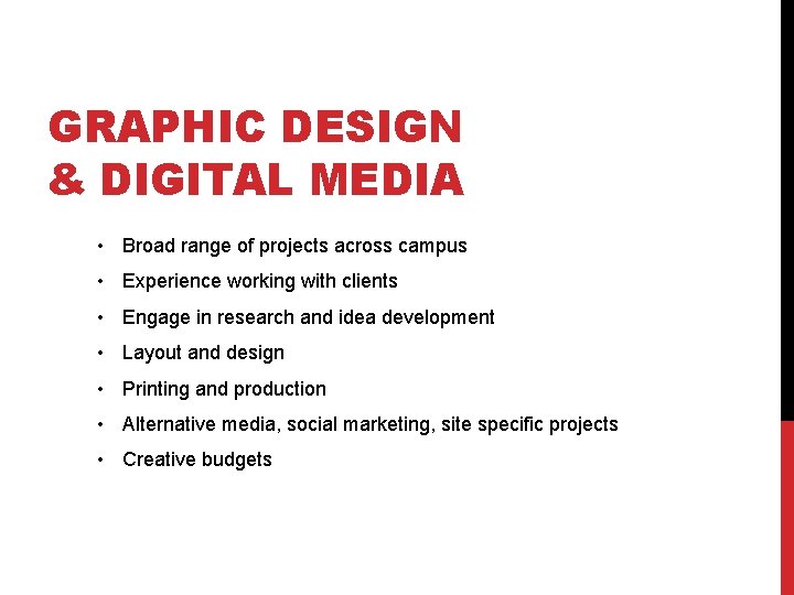 GRAPHIC DESIGN & DIGITAL MEDIA • Broad range of projects across campus • Experience
