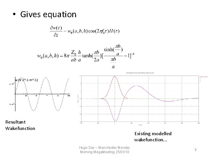  • Gives equation w (V C^-1 m^-1) z/mm Resultant Wakefunction Existing modelled wakefunction.