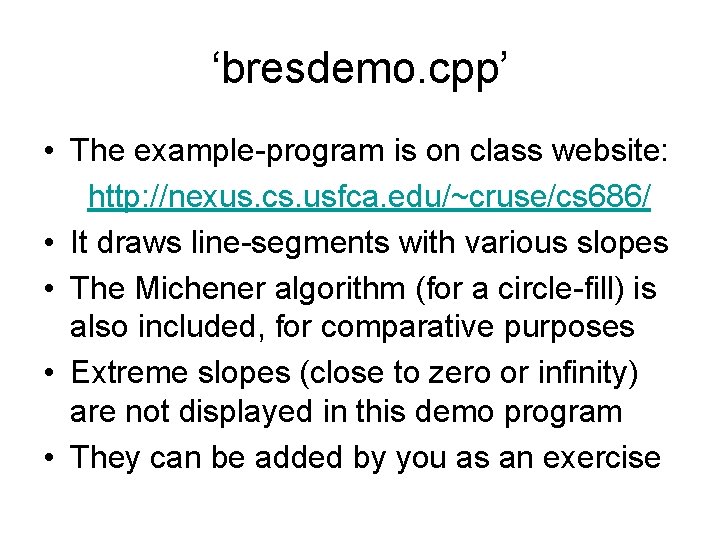 ‘bresdemo. cpp’ • The example-program is on class website: http: //nexus. cs. usfca. edu/~cruse/cs