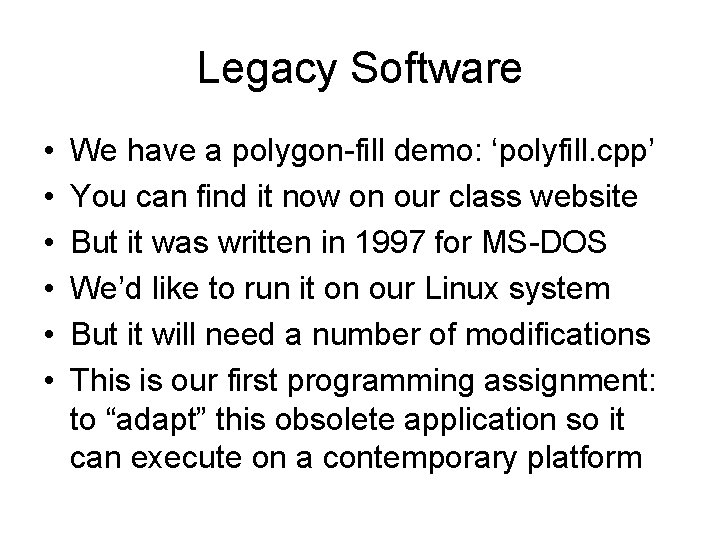 Legacy Software • • • We have a polygon-fill demo: ‘polyfill. cpp’ You can