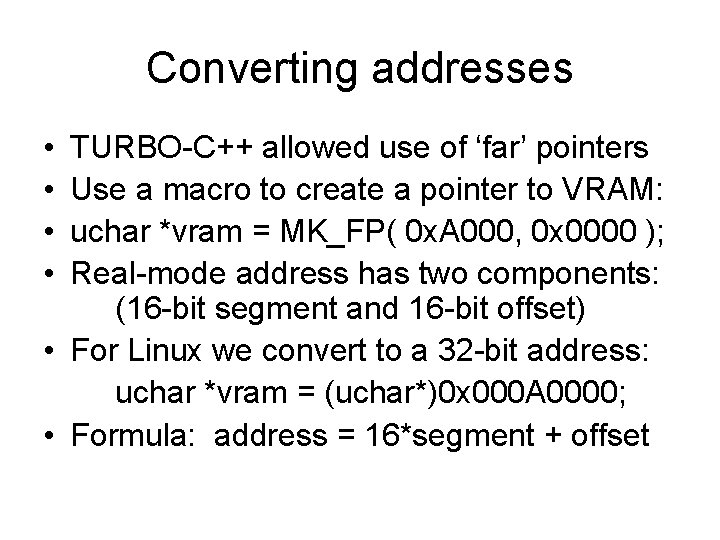 Converting addresses • • TURBO-C++ allowed use of ‘far’ pointers Use a macro to