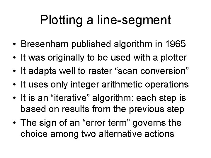 Plotting a line-segment • • • Bresenham published algorithm in 1965 It was originally