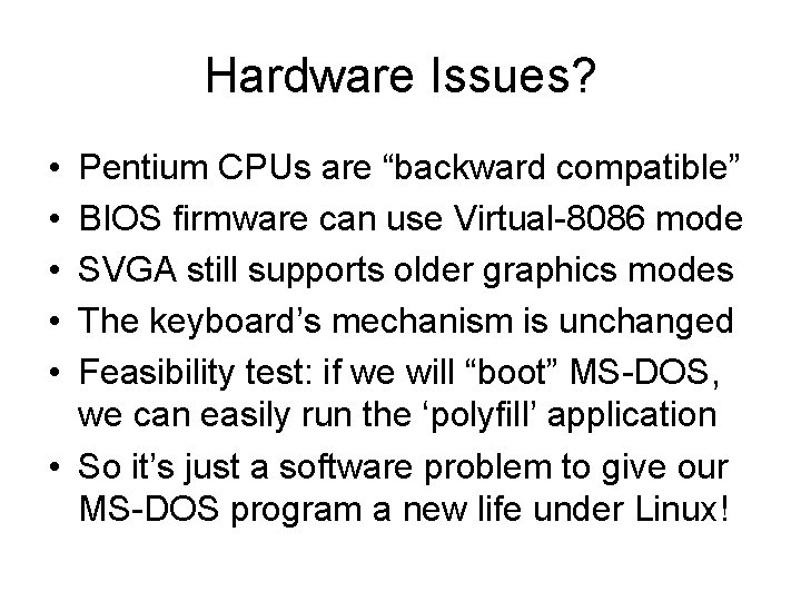 Hardware Issues? • • • Pentium CPUs are “backward compatible” BIOS firmware can use