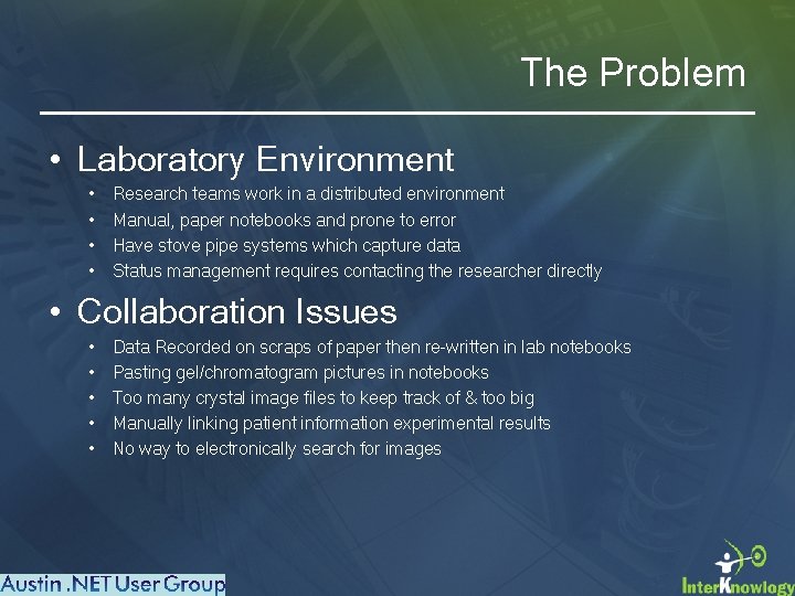 The Problem • Laboratory Environment • • Research teams work in a distributed environment