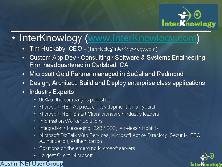 About… • Inter. Knowlogy (www. Inter. Knowlogy. com) • Tim Huckaby, CEO - (Tim.