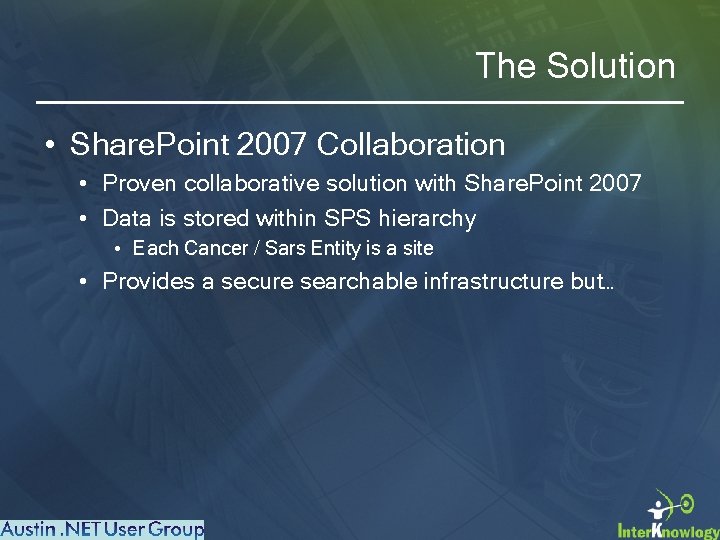 The Solution • Share. Point 2007 Collaboration • Proven collaborative solution with Share. Point