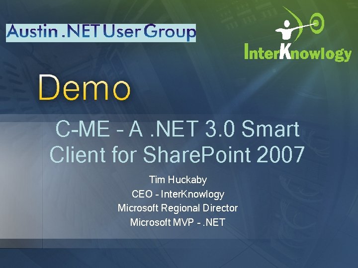 C-ME – A. NET 3. 0 Smart Client for Share. Point 2007 Tim Huckaby