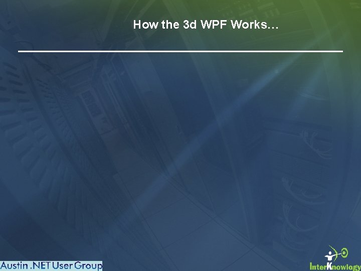 How the 3 d WPF Works… 