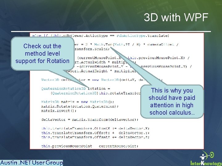 3 D with WPF Check out the method level support for Rotation This is