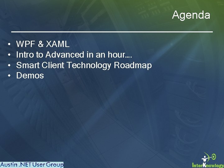 Agenda • • WPF & XAML Intro to Advanced in an hour…. Smart Client