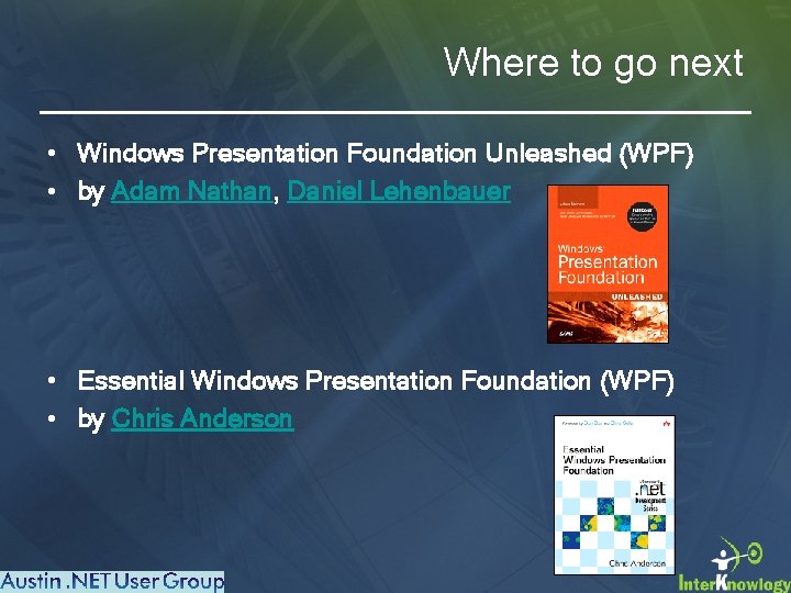 Where to go next • Windows Presentation Foundation Unleashed (WPF) • by Adam Nathan,