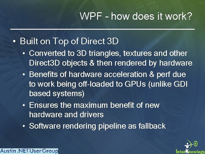 WPF – how does it work? • Built on Top of Direct 3 D