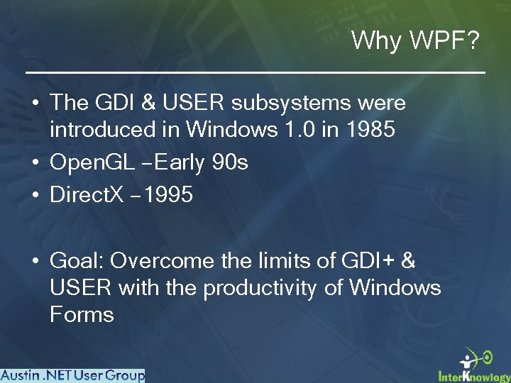 Why WPF? • The GDI & USER subsystems were introduced in Windows 1. 0