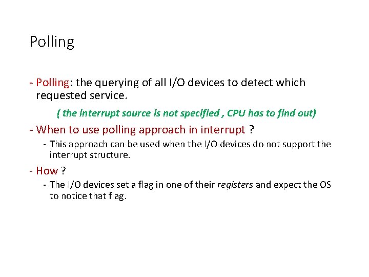 Polling - Polling: the querying of all I/O devices to detect which requested service. Polling - Polling: the querying of all I/O devices to detect which requested service.