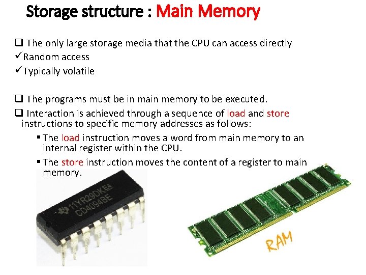 Storage structure : Main Memory q The only large storage media that the CPU Storage structure : Main Memory q The only large storage media that the CPU