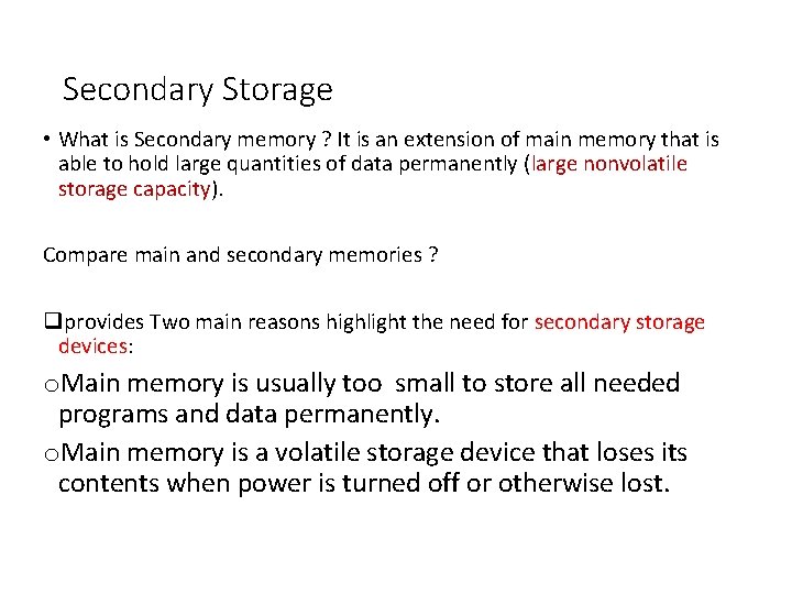 Secondary Storage • What is Secondary memory ? It is an extension of main Secondary Storage • What is Secondary memory ? It is an extension of main
