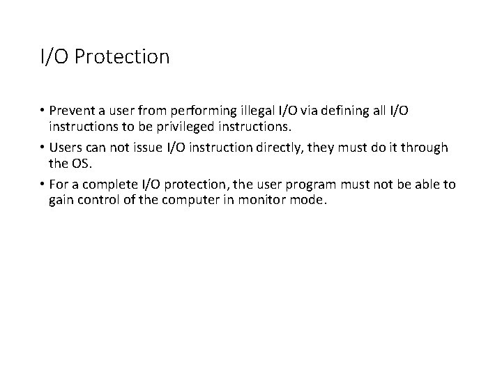 I/O Protection • Prevent a user from performing illegal I/O via defining all I/O I/O Protection • Prevent a user from performing illegal I/O via defining all I/O