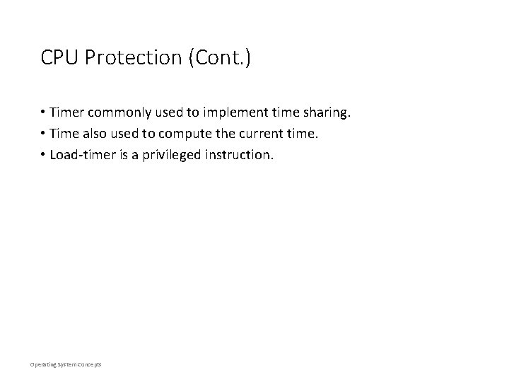 CPU Protection (Cont. ) • Timer commonly used to implement time sharing. • Time CPU Protection (Cont. ) • Timer commonly used to implement time sharing. • Time
