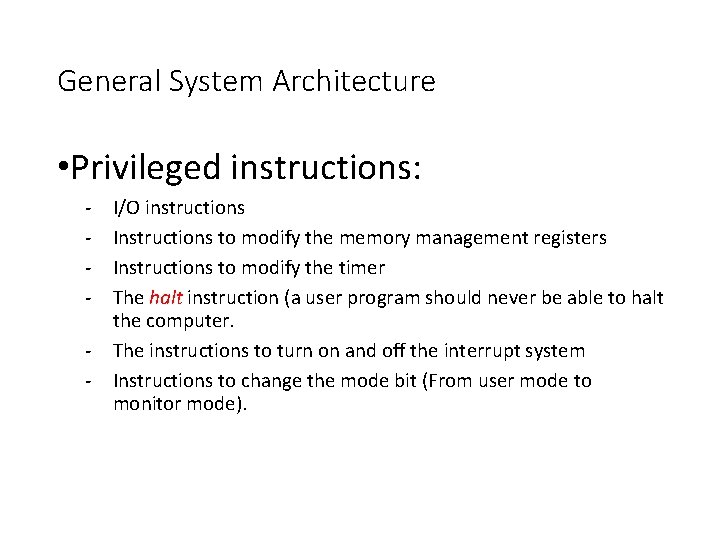 General System Architecture • Privileged instructions: - I/O instructions Instructions to modify the memory General System Architecture • Privileged instructions: - I/O instructions Instructions to modify the memory