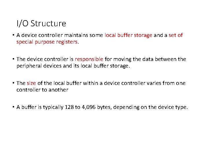 I/O Structure • A device controller maintains some local buffer storage and a set I/O Structure • A device controller maintains some local buffer storage and a set