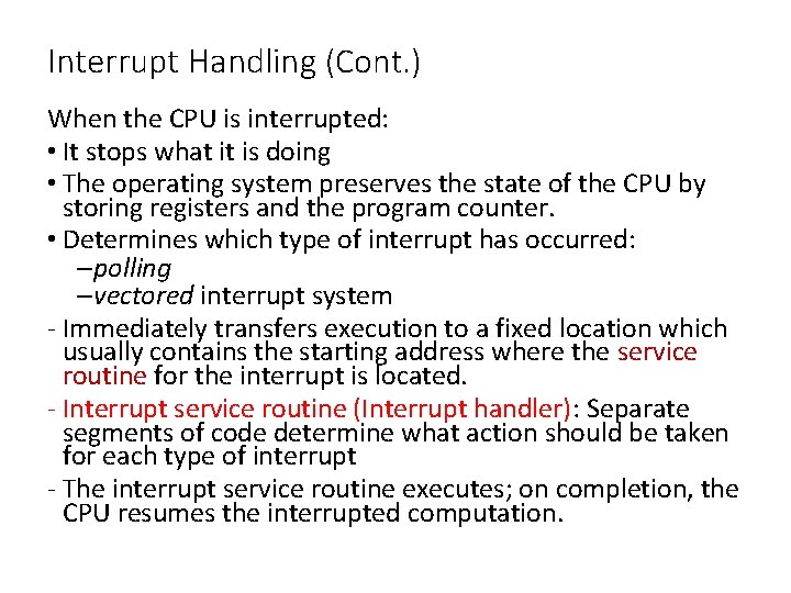 Interrupt Handling (Cont. ) When the CPU is interrupted: • It stops what it Interrupt Handling (Cont. ) When the CPU is interrupted: • It stops what it