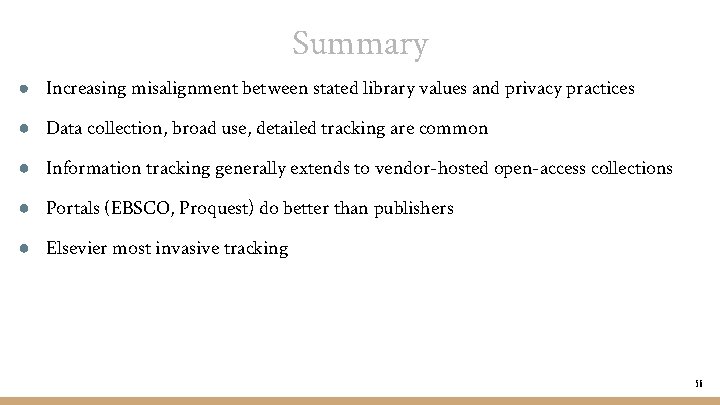 Summary ● Increasing misalignment between stated library values and privacy practices ● Data collection,