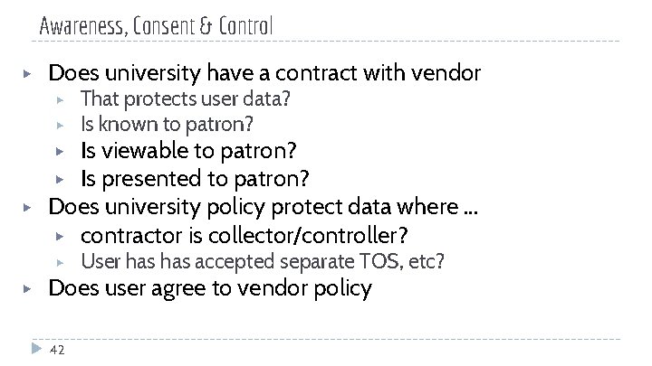 Awareness, Consent & Control ▶ Does university have a contract with vendor ▶ ▶
