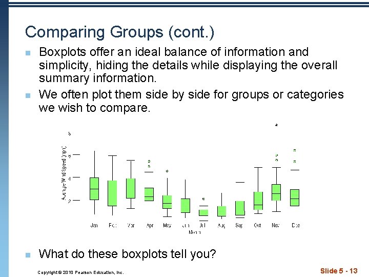 Comparing Groups (cont. ) n n n Boxplots offer an ideal balance of information