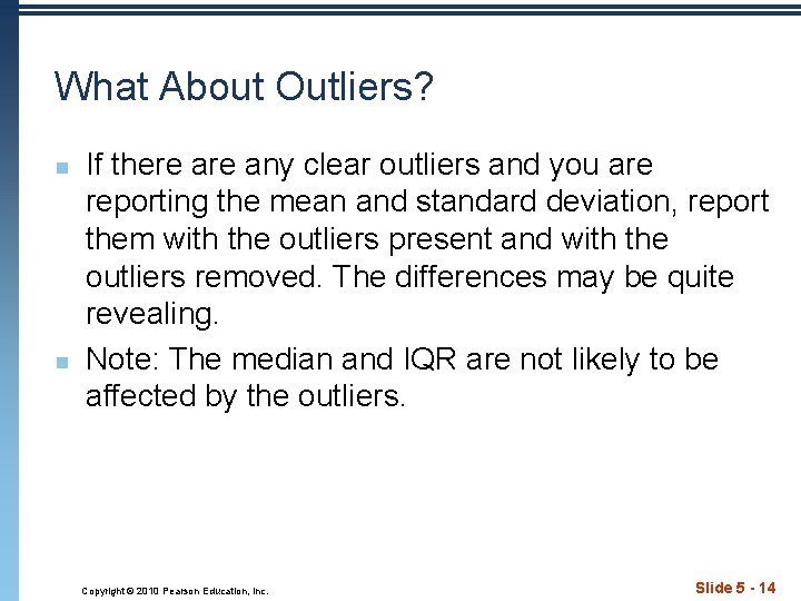 What About Outliers? n n If there any clear outliers and you are reporting