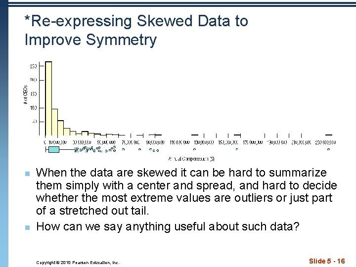 *Re-expressing Skewed Data to Improve Symmetry n n When the data are skewed it