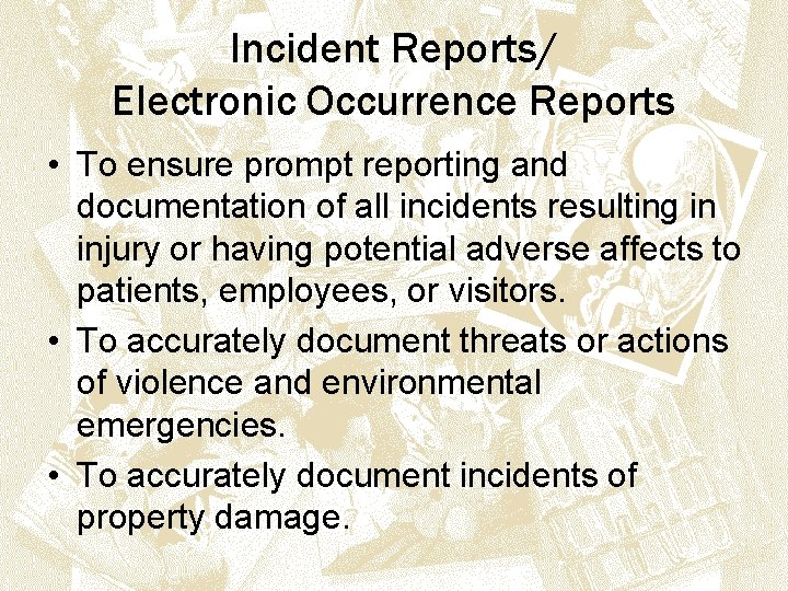 Incident Reports/ Electronic Occurrence Reports • To ensure prompt reporting and documentation of all