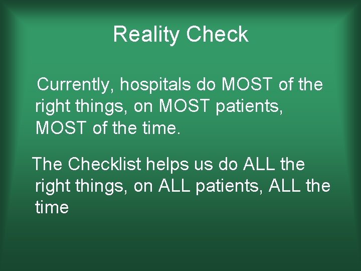 Reality Check Currently, hospitals do MOST of the right things, on MOST patients, MOST