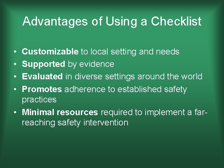 Advantages of Using a Checklist • • Customizable to local setting and needs Supported