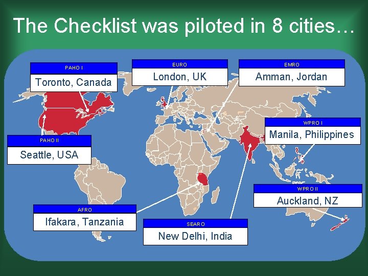 The Checklist was piloted in 8 cities… PAHO I Toronto, Canada EURO EMRO London,