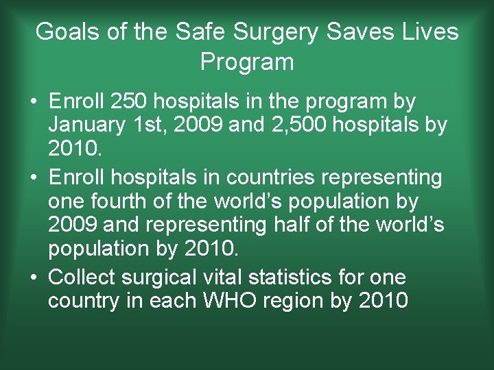 Goals of the Safe Surgery Saves Lives Program • Enroll 250 hospitals in the