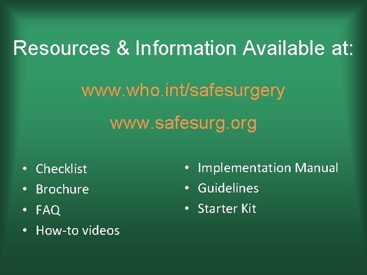 Resources & Information Available at: www. who. int/safesurgery www. safesurg. org • • Checklist