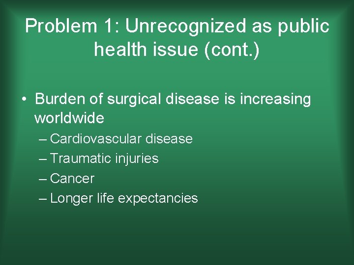 Problem 1: Unrecognized as public health issue (cont. ) • Burden of surgical disease