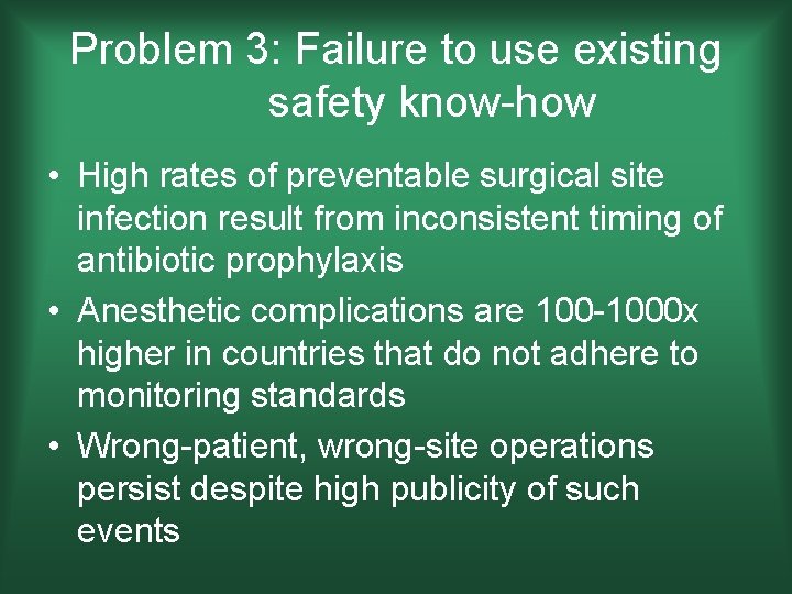 Problem 3: Failure to use existing safety know-how • High rates of preventable surgical