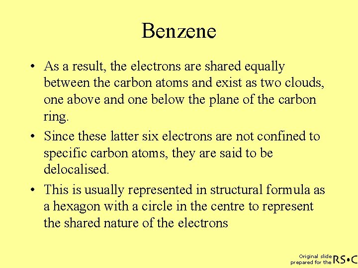 Benzene • As a result, the electrons are shared equally between the carbon atoms
